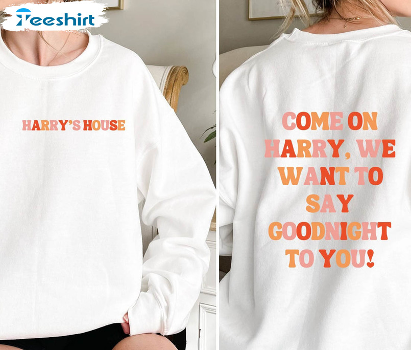 Come On Harry We Wanna Say Goodnight To You Trendy Shirt, Vintage Unisex Hoodie Long Sleeve
