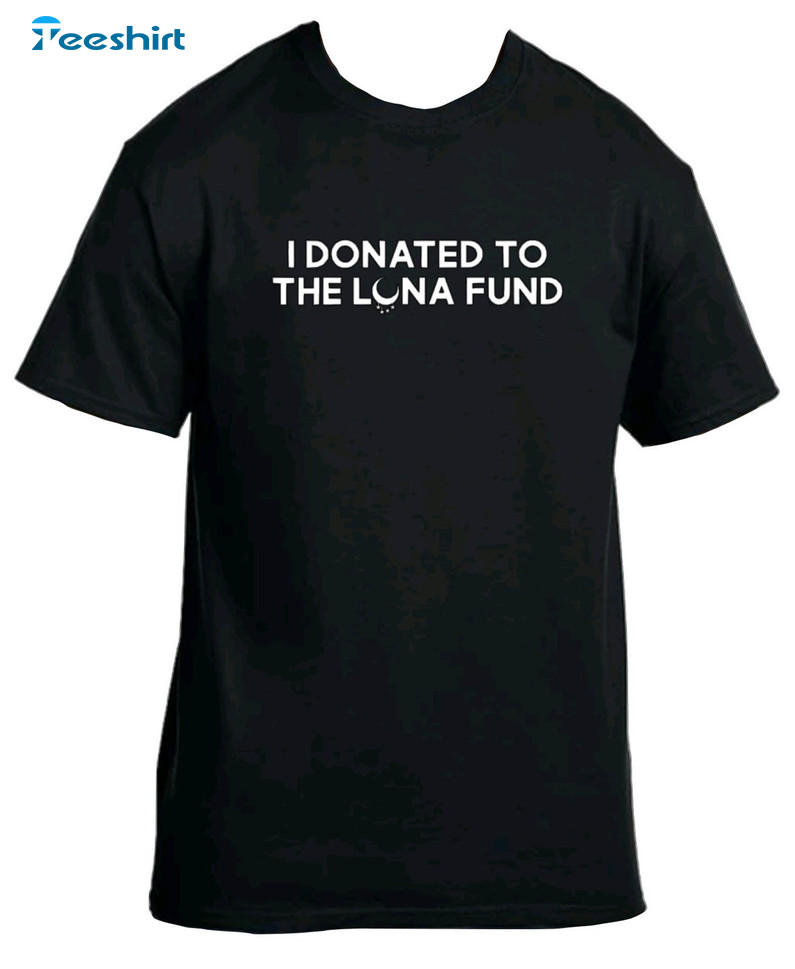 I Donated To The Luna Fund Trending Sweatshirt, Unisex T-shirt