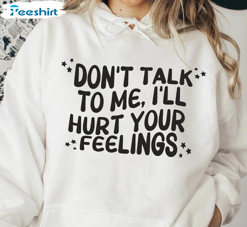 Dont Talk To Me Ill Hurt Your Feelings Shirt, Overstimulated Unisex T-shirt Long Sleeve
