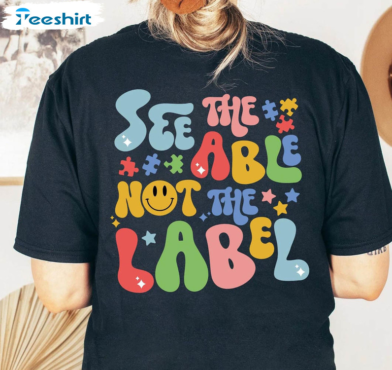 See The Able Not The Label Autism Shirt, Be Kind Autism Crewneck Short Sleeve