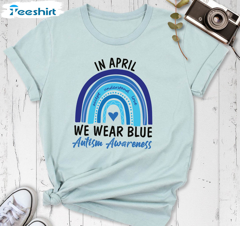 In April We Wear Blue For Autism Awareness Funny Shirt, Autism Rainbow Unisex Hoodie Tee Tops