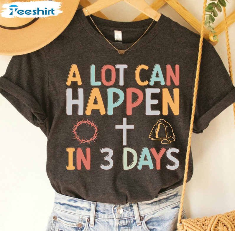 A Lot Can Happen In A Week Shirt, He Is Risen Short Sleeve Sweatshirt