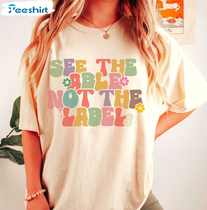 See The Able Not The Label Trendy Shirt, Autism Awareness Short Sleeve Crewneck