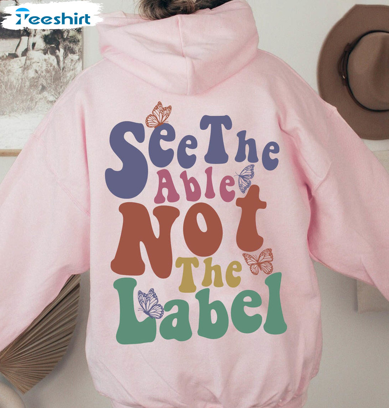 See The Able Not The Label Sweatshirt, Special Ed Teacher Short Sleeve Crewneck