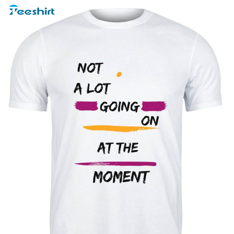A Lot Going On At The Moment Shirt, Trendy Music Tour Unisex Hoodie Crewneck