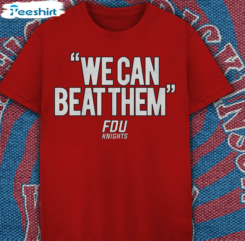 We Can Beat Them Trendy Shirt, FDU Knights T-shirt Short Sleeve