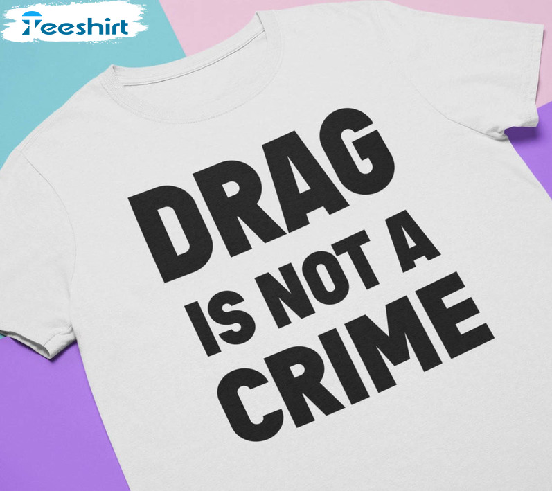 Drag Is Not A Crime Shirt, Vintage Drag Queer Rights Lgbtq Sweatshirt Unisex T-shirt