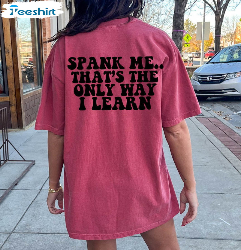 Spank Me That's The Only Way I Learn Shirt, Good Girl Good Girl Long Sleeve Unisex Hoodie