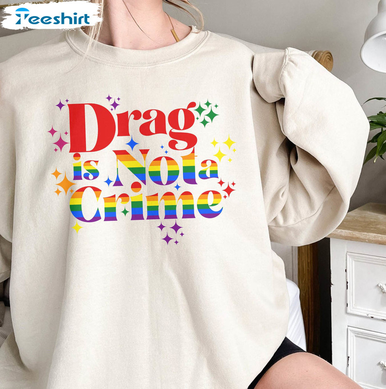 Drag Is Not A Crime Shirt, Lgbtq Pride Sweatshirt Crewneck
