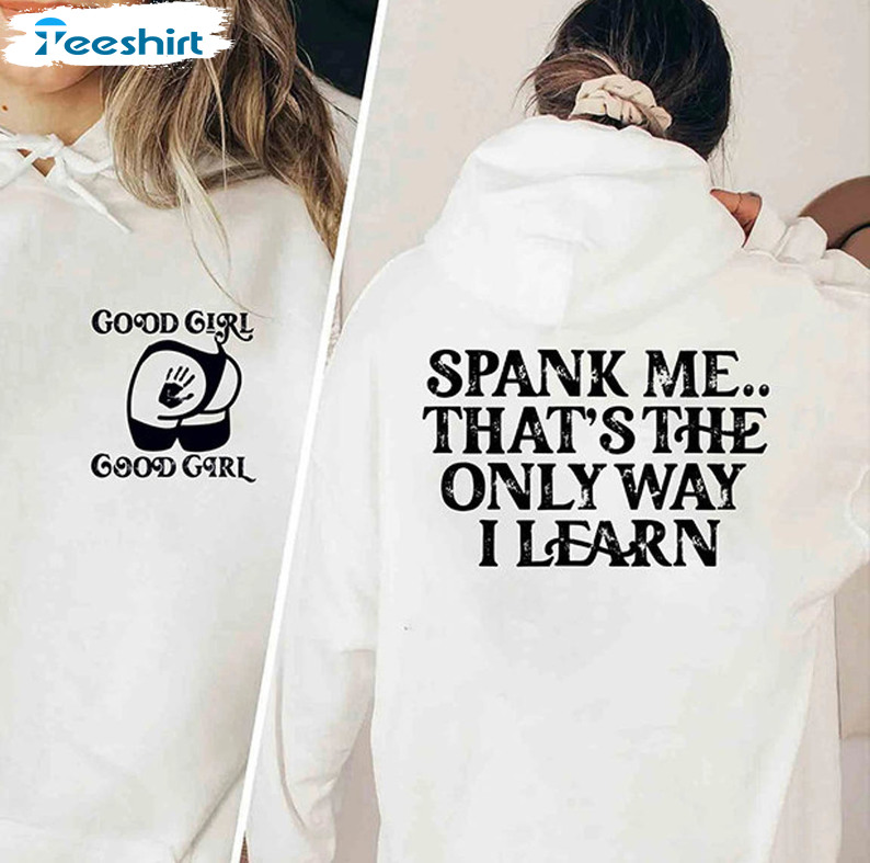 Spank Me That's The Only Way I Learn Shirt, Trendy Good Girl Unisex Hoodie Short Sleeve