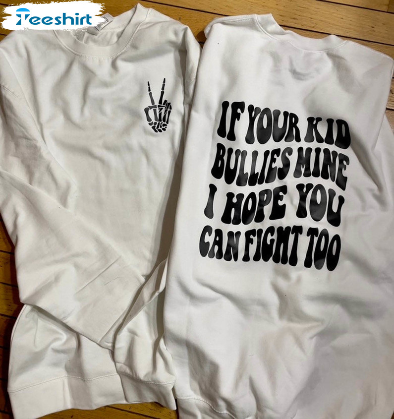 If Your Kid Bullies Mine I Hope You Can Fight Too Shirt, Vintage Short Sleeve Sweatshirt