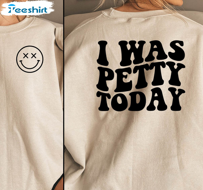 I Was Petty Today Cute Shirt, Smile Face Crewneck Short Sleeve