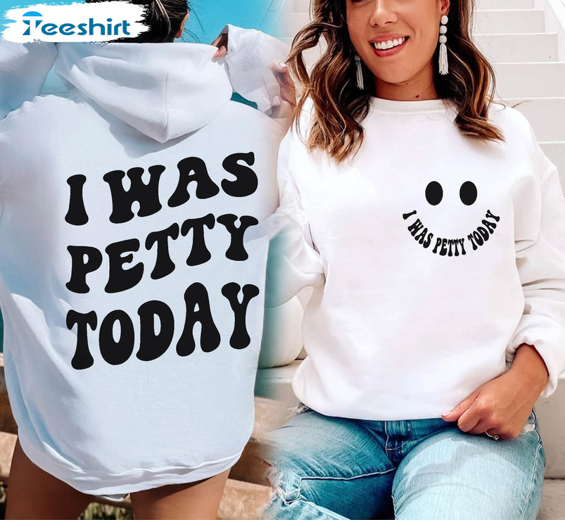 I Was Petty Today Smile Face Shirt, Trendy Motivational Short Sleeve Long Sleeve