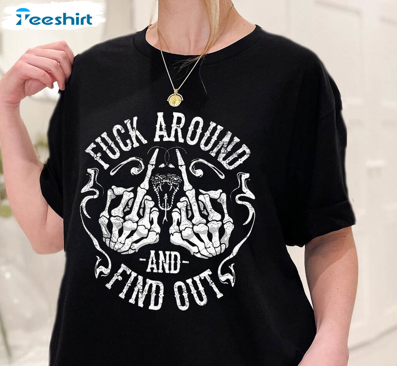 Fuck Around And Find Out Trendy Shirt, Funny Short Sleeve Tee Tops