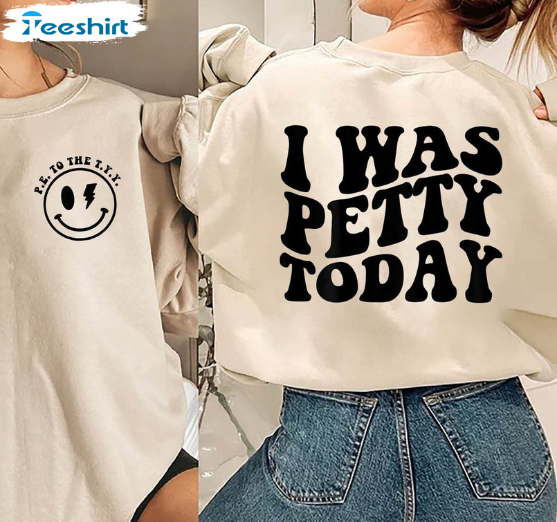 I Was Petty Today Retro Shirt, Funny Saying Crewneck Sweatshirt