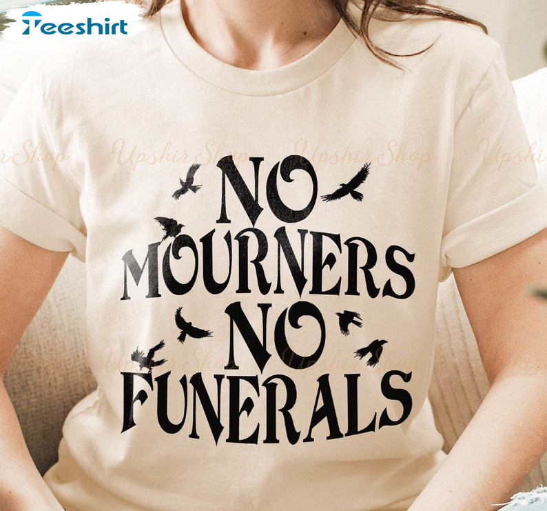 Six Of Crows Shirt, No Mourners No Funeral Trendy Unisex T-shirt Crewneck