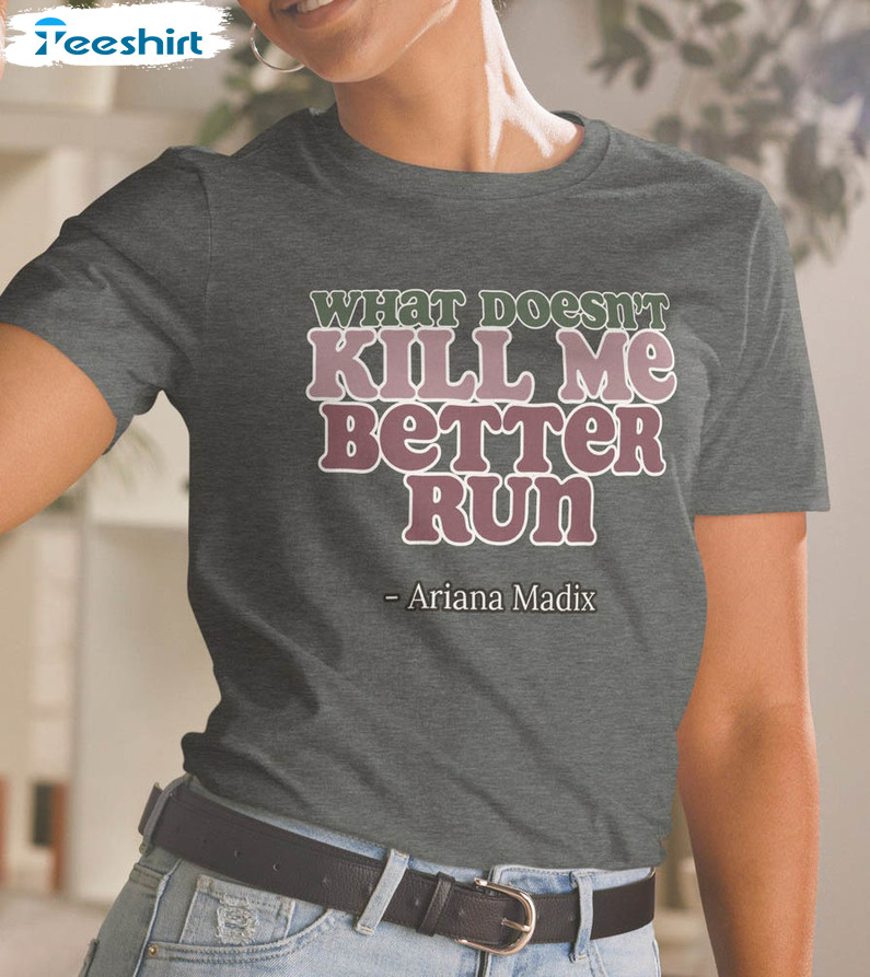 What Doesn't Kill Me Better Run Shirt, Ariana Madix Crewneck Unisex T-shirt