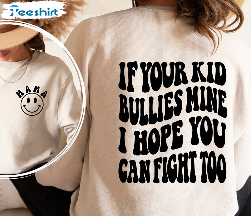 If Your Kid Bullies Mine I Hope You Can Fight Too Shirt, Smiley Funny Short Sleeve Tee Tops