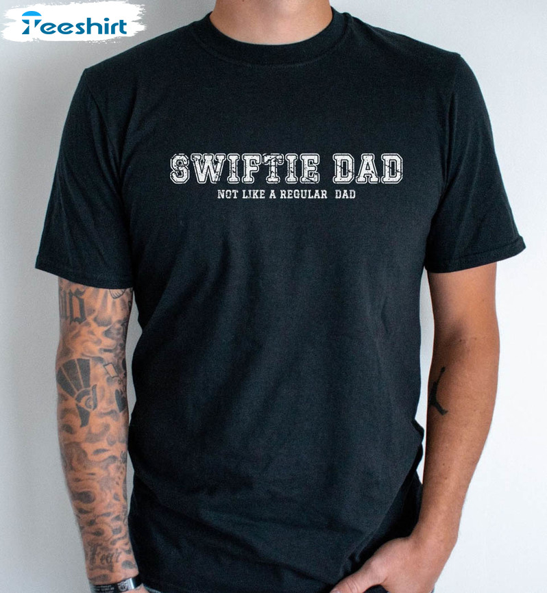 Swiftie Dad Not Like A Regular Dad Shirt, Fathers Day Crewneck Sweater