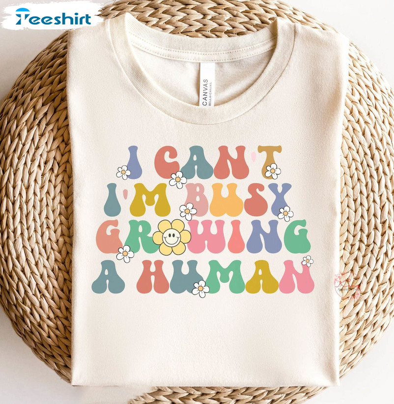 I Can't I'm Busy Growing A Human Shirt, Funny Mama Short Sleeve Unisex T-shirt