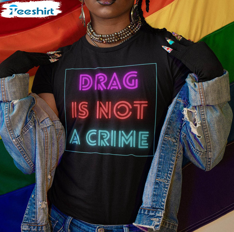 Drag Is Not A Crime Shirt, Support Drag Queens Long Sleeve Unisex Hoodie