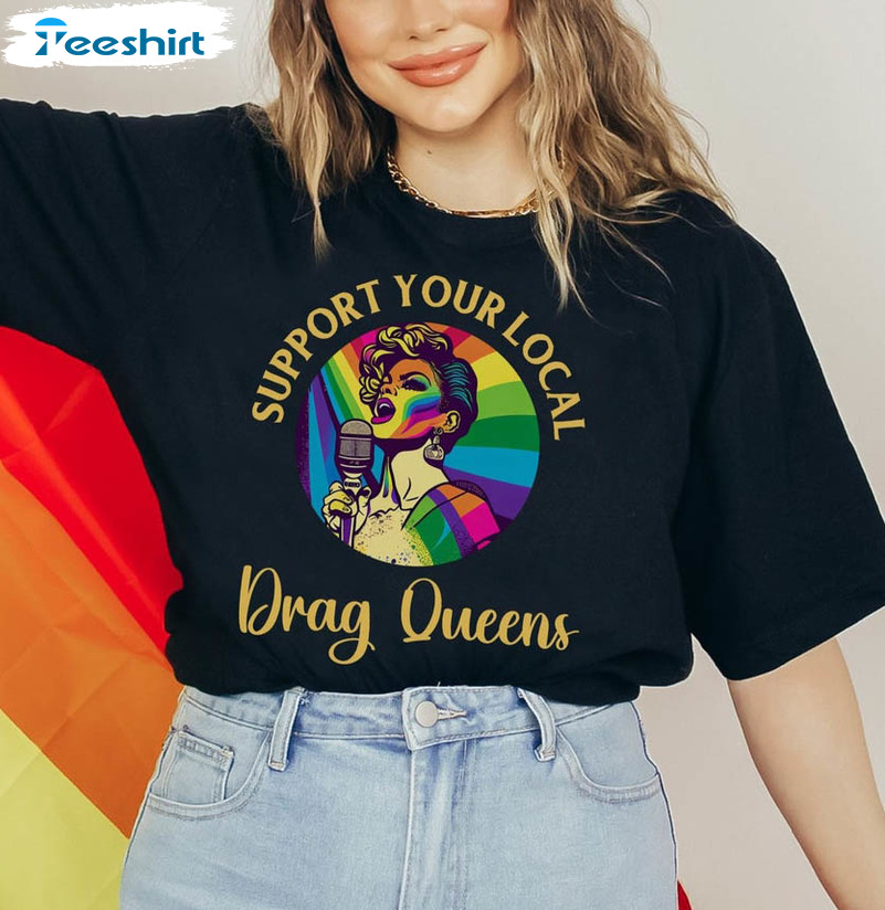 Support Drag Queens Trendy Shirt, Pro Lgbtq Activism Unisex Hoodie Short Sleeve