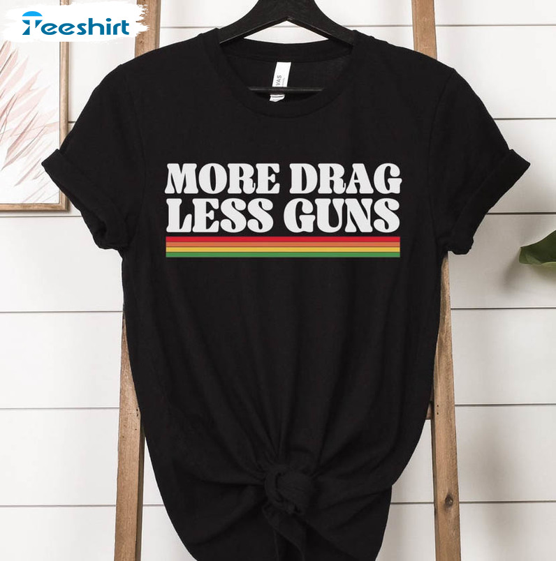 More Drag Less Guns Trendy Shirt, I Support Drag In Tennessee Unisex T-shirt Crewneck