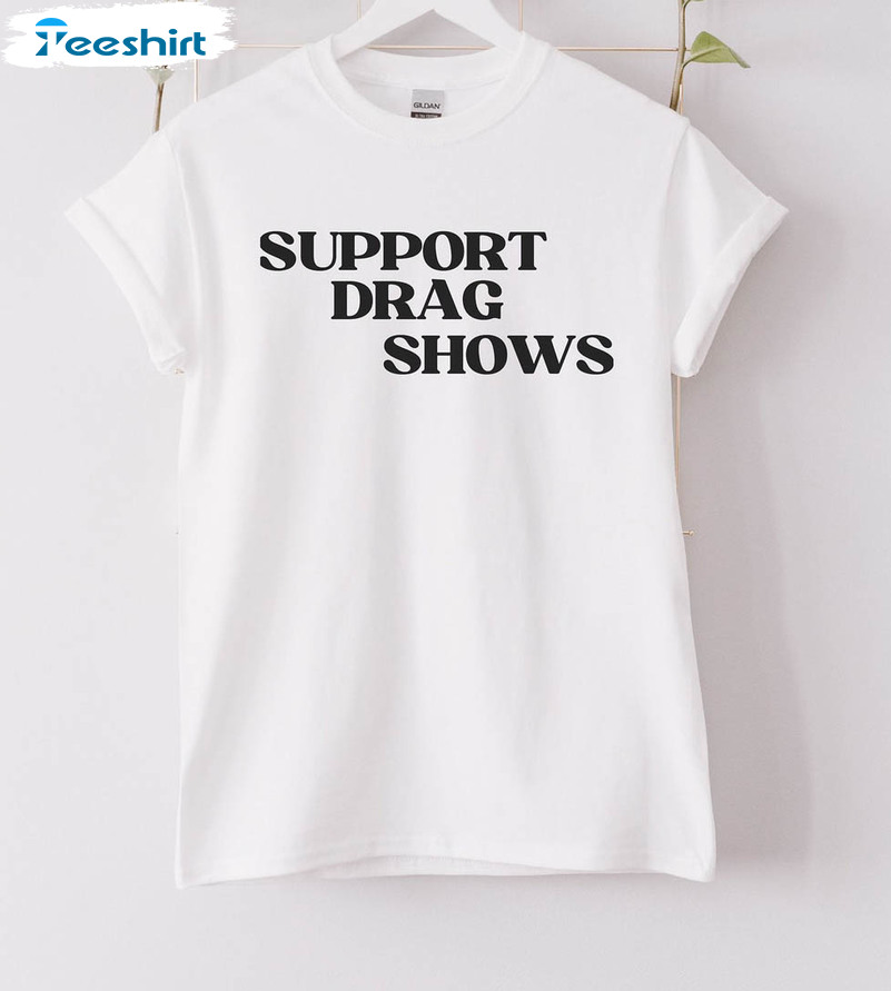 Support Drag Shows Vintage Shirt, Drag Queen Unisex Hoodie Short Sleeve