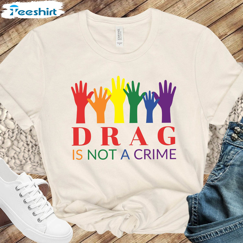 Drag Is Not A Crime Shirt, Drag Queen Crewneck Unisex Hoodie