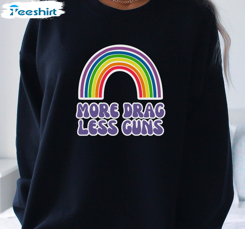 More Drag Less Guns Shirt, Local Drag Queens Crewneck Unisex T-shirt