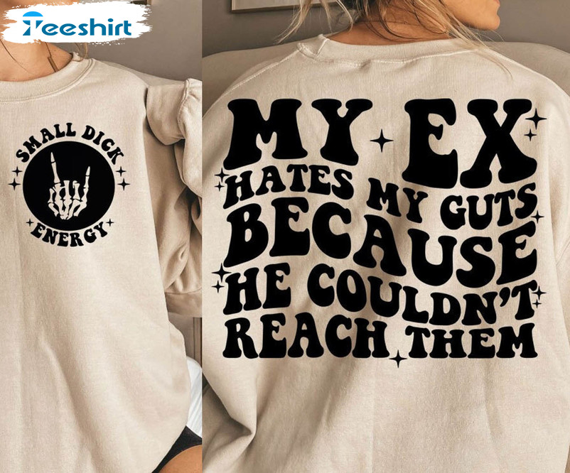 My Ex Hates My Guts Because He Couldnt Reach Em Shirt, Funny Skeleton Crewneck Unisex Hoodie