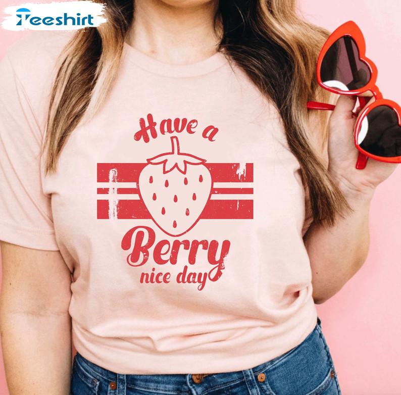 Have A Berry Nice Day Funny Shirt, Cute Strawberry Short Sleeve Unisex T-shirt