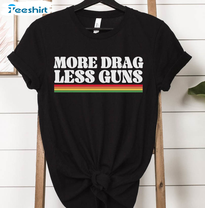 More Drag Less Guns Shirt, I Support Drag Shows Short Sleeve Sweatshirt