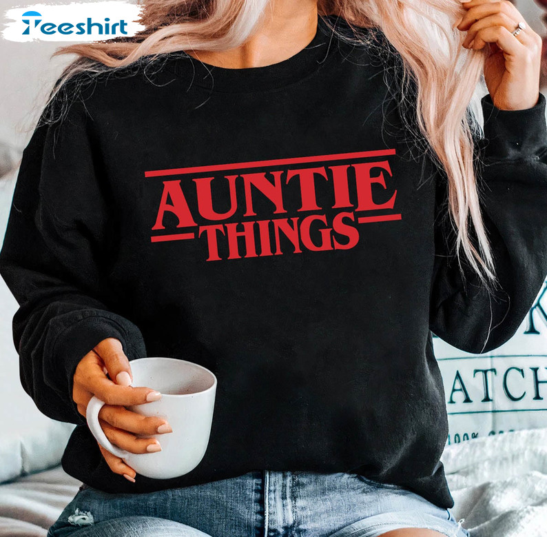 Auntie Things Sweatshirt, Funny Aunt Short Sleeve Long Sleeve