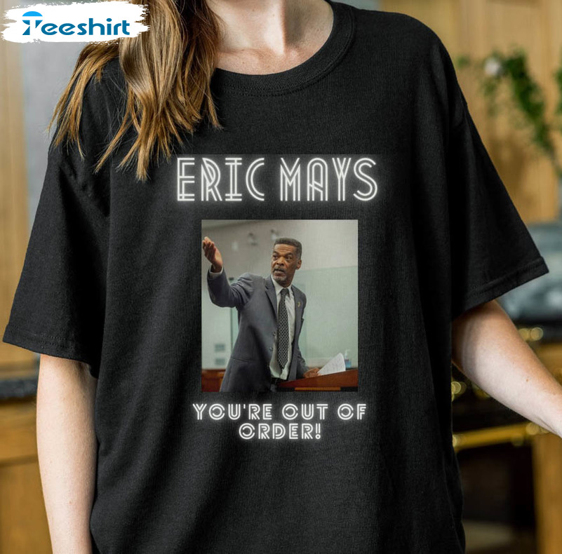 Eric Mays Shirt, You're Out Of Order 2024 President Councilman Unisex Hoodie Crewneck