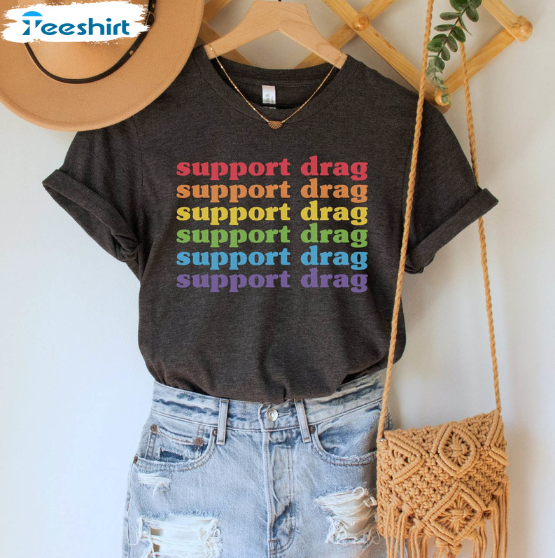 Support Drag Rainbow Shirt, Pro Drag Queen Unisex Hoodie Short Sleeve