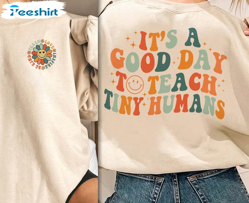 It's A Good Day To Teach Tiny Humans Shirt, Back To School Sweatshirt Unisex T-shirt