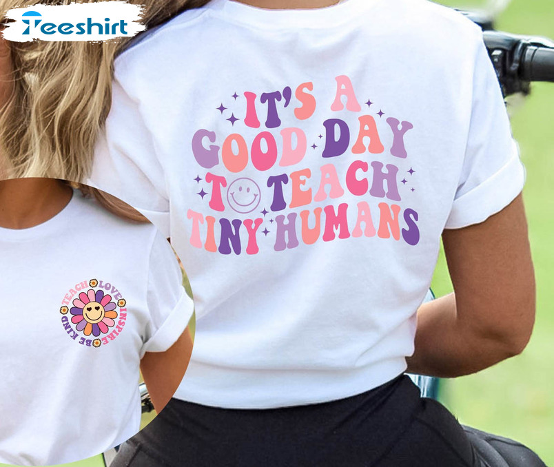 It's A Good Day To Teach Tiny Humans Shirt, Teacher Appreciation Short Sleeve Unisex T-shirt