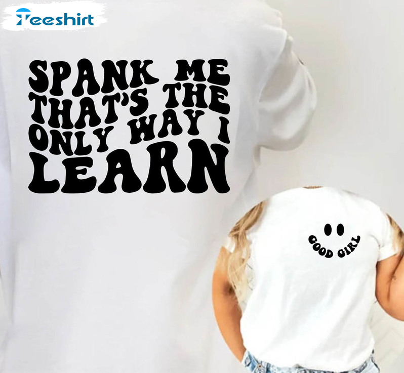 Spank Me That's The Only Way I Learn Shirt, Funny Unisex T-shirt Crewneck