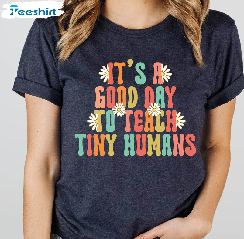 It's A Good Day To Teach Tiny Humans Shirt, Funny Unisex T-shirt Short Sleeve