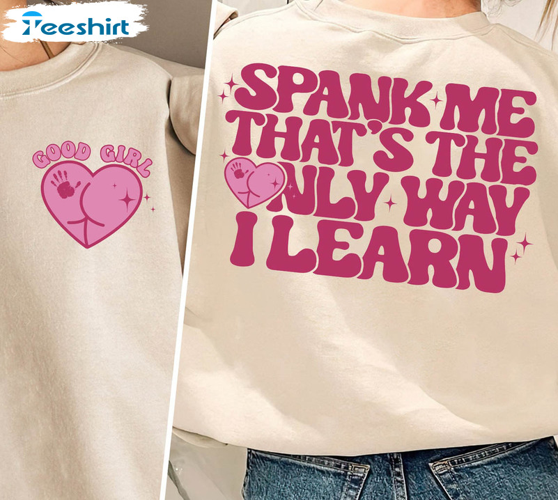 Spank Me That's The Only Way I Learn Funny Shirt, Adult Humor Sweatshirt Crewneck