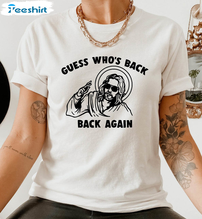 Funny Easter Jesus Shirt , Guess Who's Back Back Again Long Sleeve Unisex T-shirt