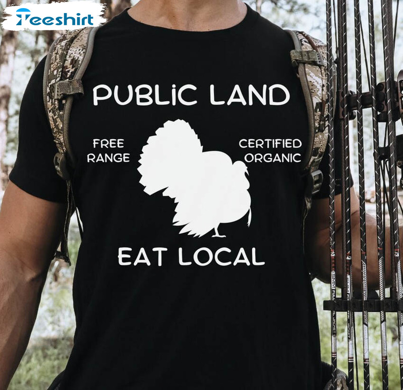 Public Land Eat Local Shirt, Turkey Hunting Crewneck Unisex T-shirt