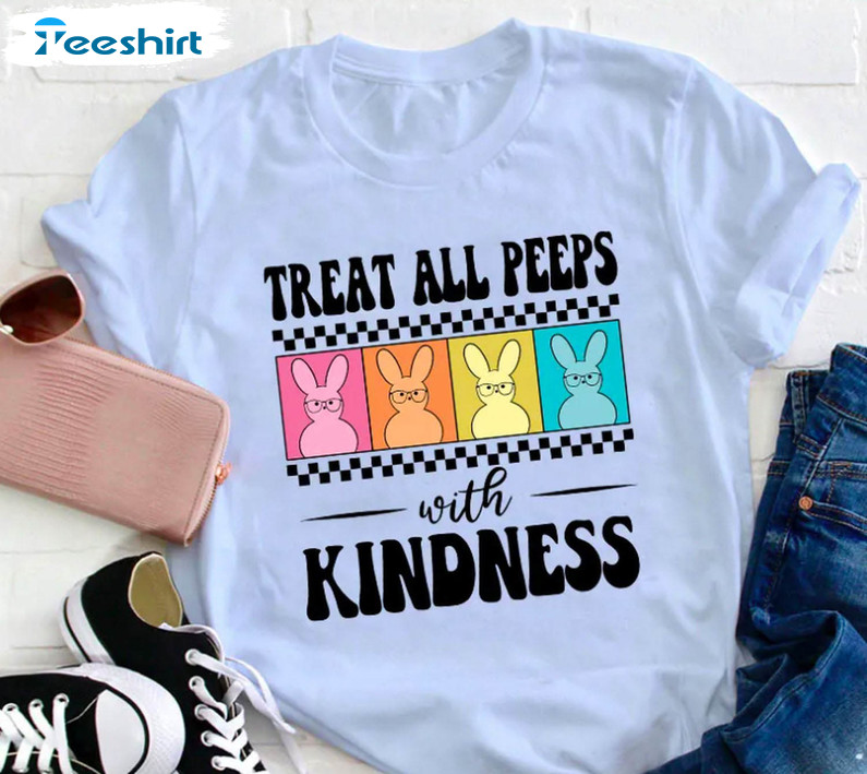 Easter Day Treat All Peeps With Kindness Shirt, Happy Easter Unisex T-shirt Hoodie