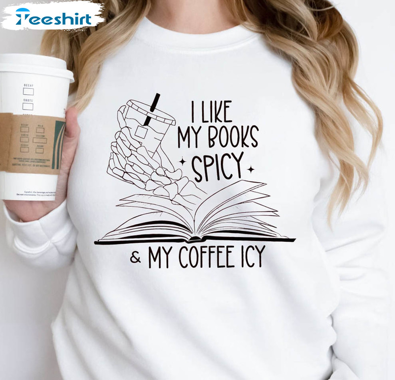 I Like My Books Spicy And My Coffee Icy Trendy Shirt, Spicy Romance Crewneck Short Sleeve