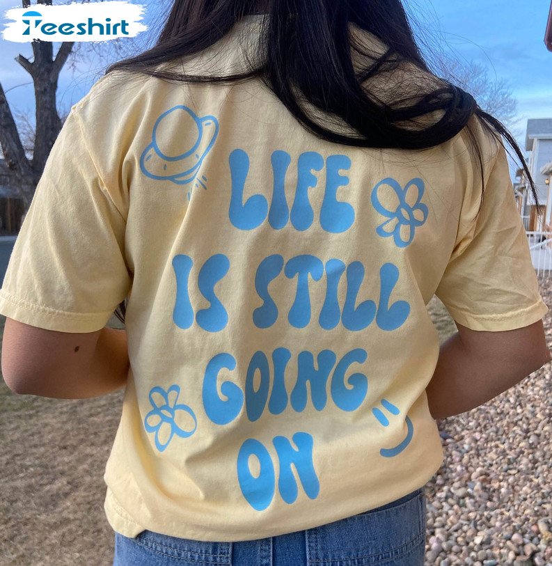 Life Is Still Going On Shirt, Trendy Sweater Long Sleeve