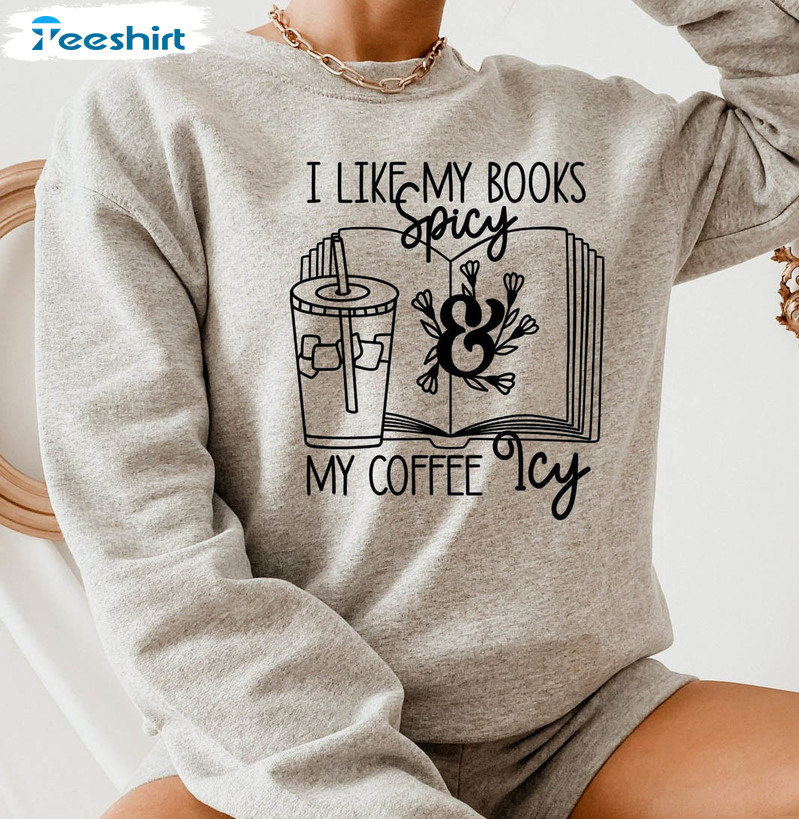 I Like My Books Spicy Amp My Coffee Icy Cute Shirt, Funny Bookish Tee Tops Unisex T-shirt