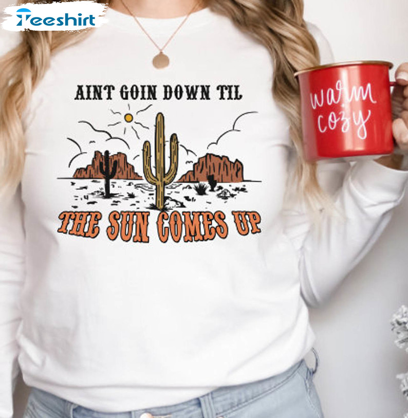 Ain't Going Down Till The Sun Comes Up Shirt, Trendy Long Sleeve Short Sleeve