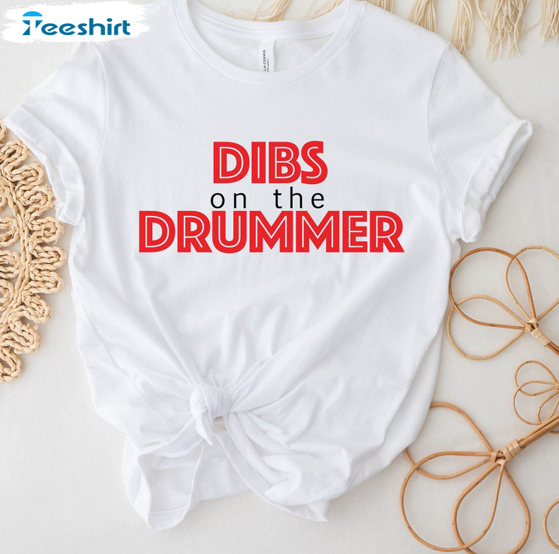 Dibs On The Drummer Trendy Shirt, Musician T-shirt Crewneck