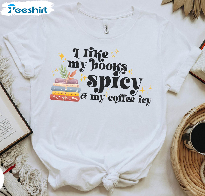 I Like My Books Spicy And My Coffee Icy Shirt, Funny Bookish Short Sleeve Sweater